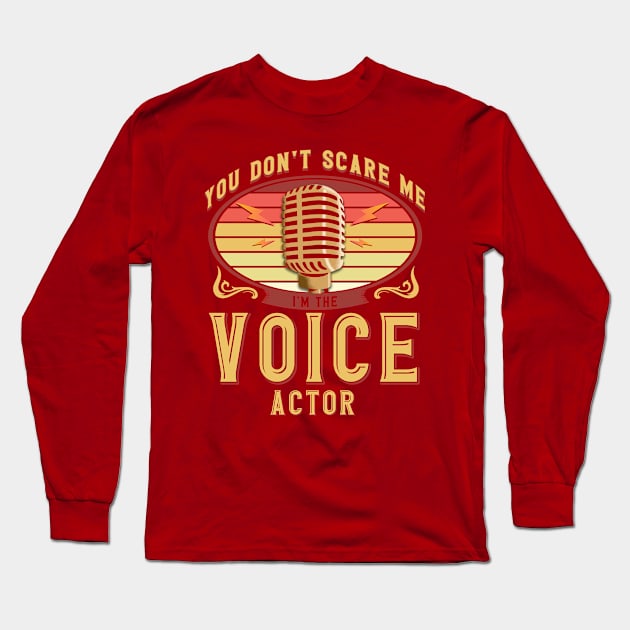 You Don't Scare Me I'm The Voice Actor Voiceover Artist Long Sleeve T-Shirt by Toeffishirts